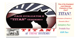 Pace Evaluator, II, The TITAN (AI) Version!!  An Amazing Tool that virtually Anticipates the Future, and uses every Pace Trick in the book to provide Pinpoint Accuracy! 